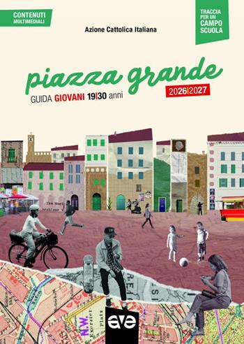 Piazza grande. Guida educatori giovani  - Libro AVE 2026, Cammini formativi dell'Aci | Libraccio.it