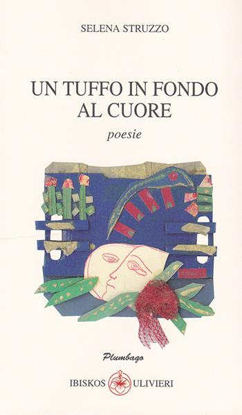 Un tuffo in fondo al cuore - Selena Struzzo - Libro Ibiskos Ulivieri 2017, Plumbago | Libraccio.it