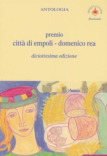 Antologia «Premio città di Empoli Domenico Rea». 18ª edizione  - Libro Ibiskos Ulivieri 2018, Jacaranda | Libraccio.it