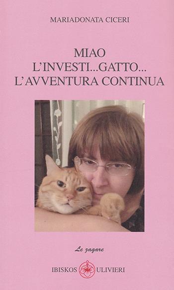Miao l'investi... gatto... l'avventura continua - Mariadonata Ciceri - Libro Ibiskos Ulivieri 2018 | Libraccio.it