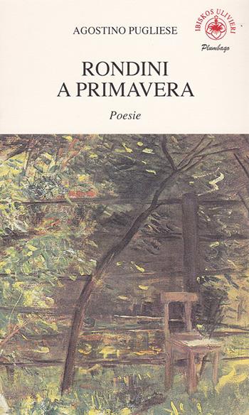 Rondini a primavera - Agostino Pugliese - Libro Ibiskos Ulivieri 2018, Plumbago | Libraccio.it
