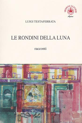 Le rondini della luna - Luigi Testaferrata - Libro Ibiskos Ulivieri 2018, Agave | Libraccio.it