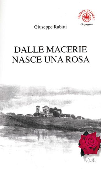 Dalle macerie nasce una rosa - Giuseppe Rabitti - Libro Ibiskos Ulivieri 2018, Le zagare | Libraccio.it