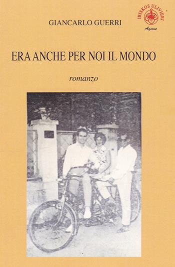 Era anche per noi il mondo - Giancarlo Guerri - Libro Ibiskos Ulivieri 2019, Agave | Libraccio.it