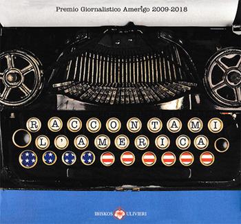 Premio giornalistico Amerigo 2009-2018. Raccontami l'America - Associazione Amerigo - Libro Ibiskos Ulivieri 2019 | Libraccio.it