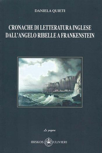 Cronache di letteratura inglese dall'angelo ribelle a Frankenstein - Daniela Quieti - Libro Ibiskos Ulivieri 2019, Le zagare | Libraccio.it