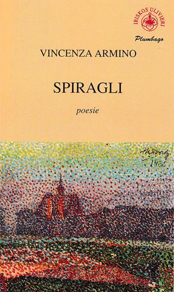 Spiragli - Vincenza Armino - Libro Ibiskos Ulivieri 2020, Plumbago | Libraccio.it