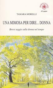 Una mimosa per dire... donna. Breve saggio sulla donna nel tempo