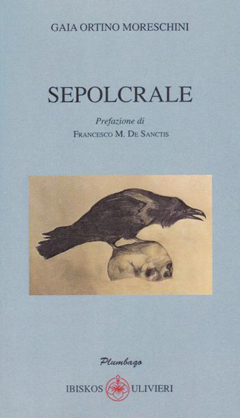 Sepolcrale - Gaia Ortino Moreschini - Libro Ibiskos Ulivieri 2019 | Libraccio.it
