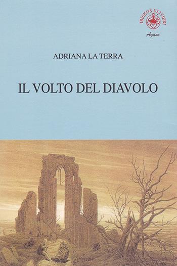 Il volto del diavolo - Adriana La Terra - Libro Ibiskos Ulivieri 2019, Agave | Libraccio.it