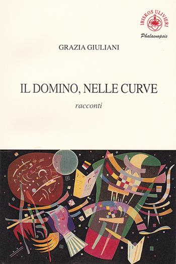 Il domino, nelle curve - Grazia Giuliani - Libro Ibiskos Ulivieri 2020, Phalaenopsis | Libraccio.it