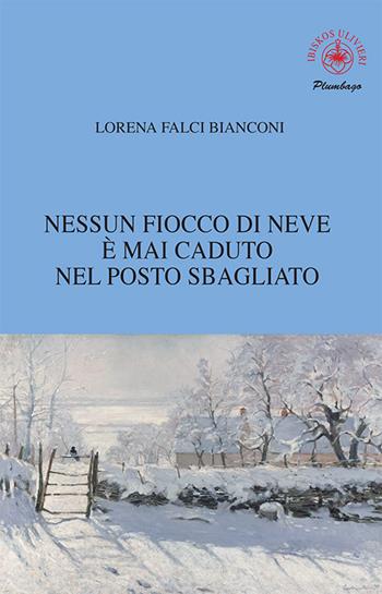 Nessun fiocco di neve è mai caduto nel posto sbagliato - Lorena Falci Bianconi - Libro Ibiskos Ulivieri 2020, Plumbago | Libraccio.it