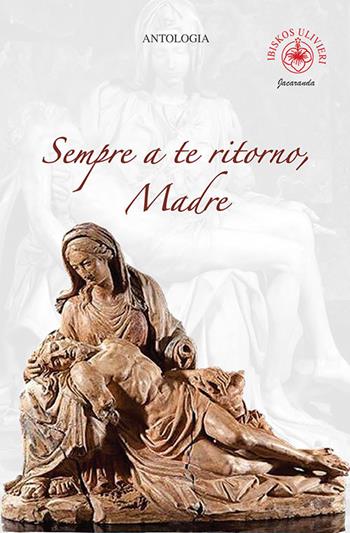 Sempre a te ritorno, madre  - Libro Ibiskos Ulivieri 2020, Jacaranda | Libraccio.it