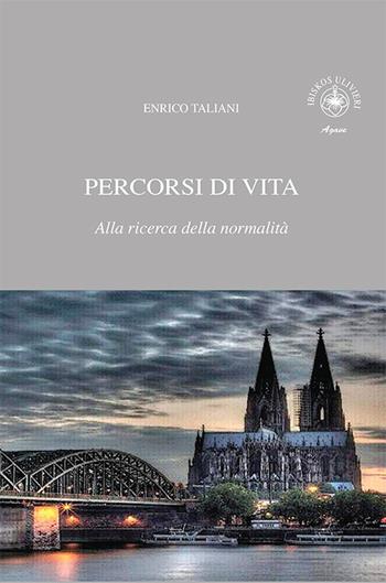Percorsi di vita. Alla ricerca della normalità - Enrico Taliani - Libro Ibiskos Ulivieri 2020, Agave | Libraccio.it