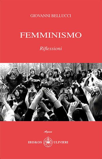 Femminismo. Riflessioni - Giovanni Bellucci - Libro Ibiskos Ulivieri 2020, Agave | Libraccio.it