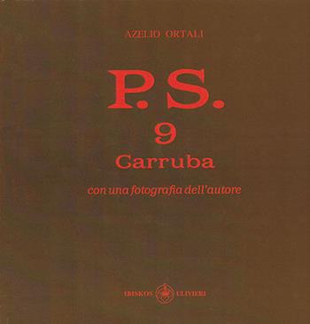 P.S. Con una fotografia dell'autore. Vol. 9: Carruba. - Azelio Ortali - Libro Ibiskos Ulivieri 2021, Il quadrifoglio | Libraccio.it