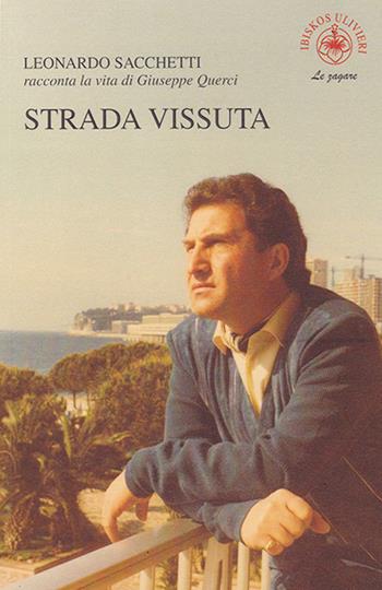 Strada vissuta. Leonardo Sacchetti racconta la vita di Giuseppe Querci - Leonardo Sacchetti - Libro Ibiskos Ulivieri 2021, Le zagare | Libraccio.it