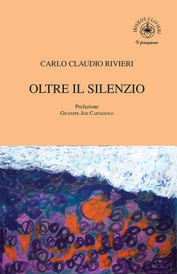 Oltre il silenzio - Carlo Claudio Rivieri - Libro Ibiskos Ulivieri 2020, Il frangipane | Libraccio.it