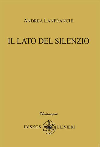Il lato del silenzio - Andrea Lanfranchi - Libro Ibiskos Ulivieri 2021, Phalaenopsis | Libraccio.it