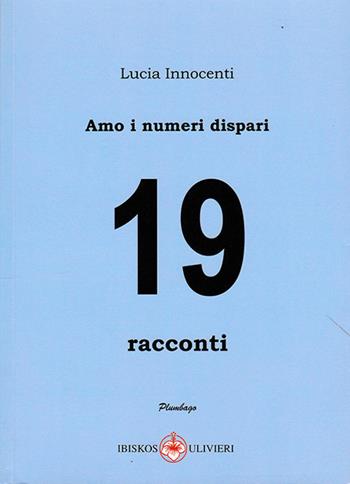 Amo i numeri dispari. 19 - Lucia Innocenti - Libro Ibiskos Ulivieri 2021, Plumbago | Libraccio.it
