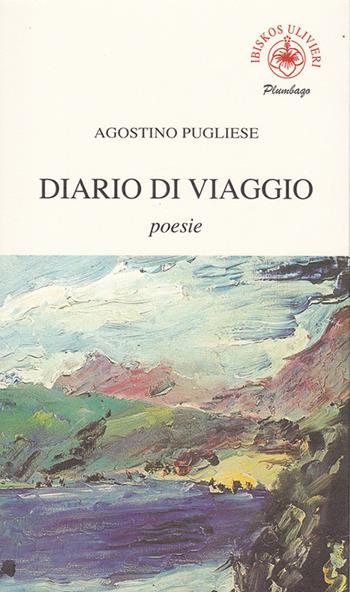 Diario di viaggio - Agostino Pugliese - Libro Ibiskos Ulivieri 2021, Plumbago | Libraccio.it