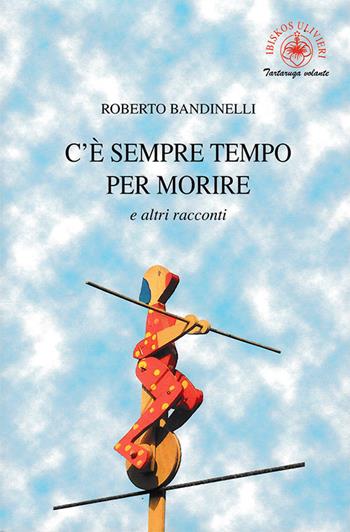 C'è sempre tempo per morire e altri racconti - Roberto Bandinelli - Libro Ibiskos Ulivieri 2021, Tartaruga volante | Libraccio.it