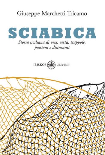 Sciabica. Storia siciliana di vizi, virtù, trappole, passioni e disincanti - Giuseppe Marchetti Tricamo - Libro Ibiskos Ulivieri 2021, I sicomori | Libraccio.it