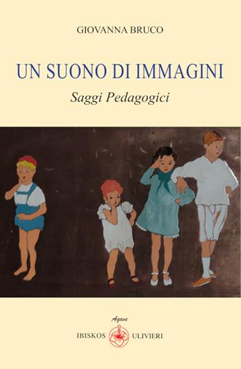 Un suono di immagini. Saggi pedagogici - Giovanna Bruco - Libro Ibiskos Ulivieri 2025, Agave | Libraccio.it