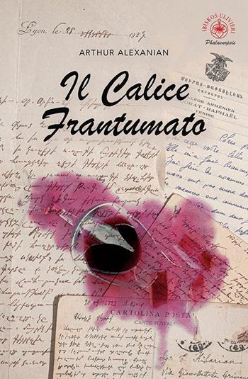 Il calice frantumato - Arthur Alexanian - Libro Ibiskos Ulivieri 2021, Phalaenopsis | Libraccio.it