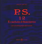 P.S. Con una fotografia dell'autore. Vol. 12: È caduto il fascismo.