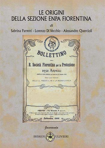 Le origini della Sezione ENPA Fiorentina - Sabrina Parretti, Lorenzo Di Vecchio, Alessandro Quercioli - Libro Ibiskos Ulivieri 2021, Jacaranda | Libraccio.it