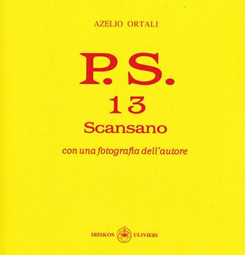 P.S. Con una fotografia dell'autore. Vol. 13: Scansano. - Azelio Ortali - Libro Ibiskos Ulivieri 2022, Il quadrifoglio | Libraccio.it