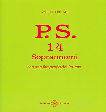 P.S. Con una fotografia dell'autore. Vol. 14: Soprannomi. - Azelio Ortali - Libro Ibiskos Ulivieri 2022, Il quadrifoglio | Libraccio.it