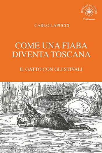 Come una fiaba diventa Toscana. Il gatto con gli stivali - Carlo Lapucci - Libro Ibiskos Ulivieri 2022, I sicomori | Libraccio.it
