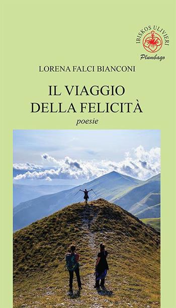 Il viaggio della felicità - Lorena Falci Bianconi - Libro Ibiskos Ulivieri 2023, Plumbago | Libraccio.it