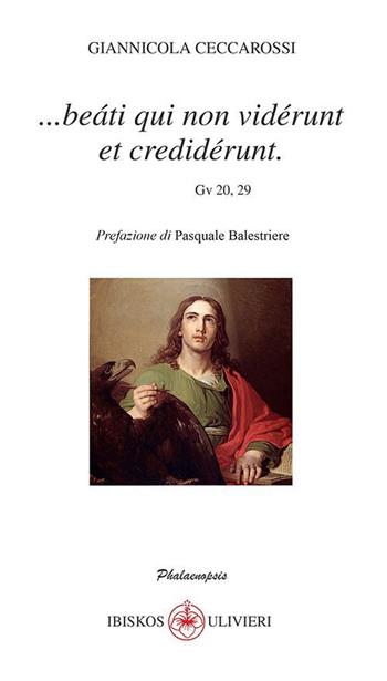 ...Beàti qui non vidérunt et credidérunt (Gv 20, 29) - Giannicola Ceccarossi - Libro Ibiskos Ulivieri 2022, Phalaenopsis | Libraccio.it