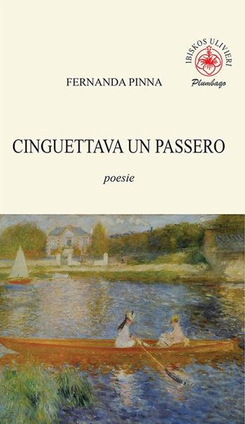Cinguettava un passero - Fernanda Pinna - Libro Ibiskos Ulivieri 2023, Plumbago | Libraccio.it