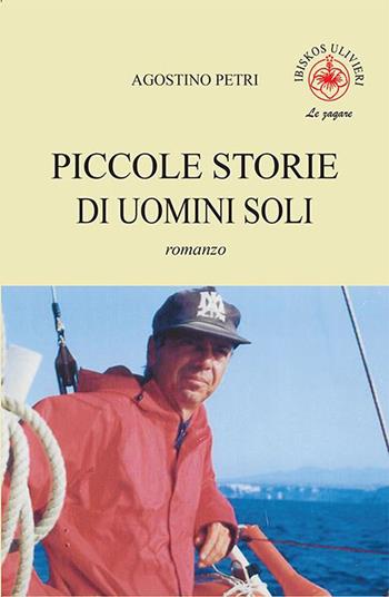 Piccole storie di uomini soli - Agostino Petri - Libro Ibiskos Ulivieri 2023, Le zagare | Libraccio.it
