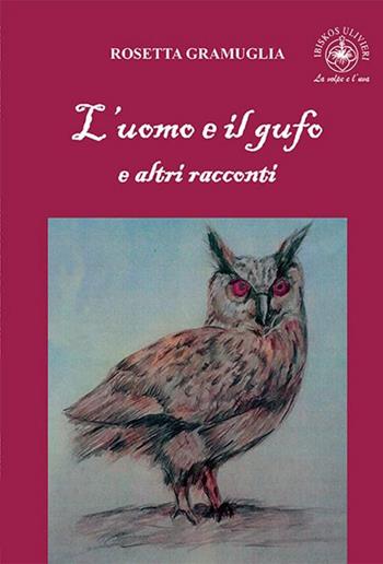 L'uomo e il gufo e altri racconti - Rosetta Gramuglia - Libro Ibiskos Ulivieri 2023, La volpe e l'uva | Libraccio.it