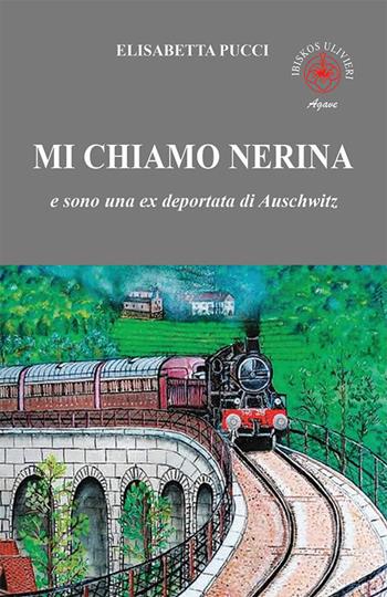 Mi chiamo Nerina. E sono una ex deportata di Auschwitz - Elisabetta Pucci - Libro Ibiskos Ulivieri 2023, Agave | Libraccio.it