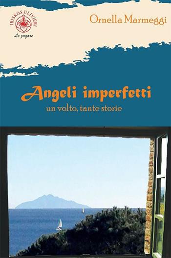 Angeli imperfetti. Un volto, tante storie - Ornella Marmeggi - Libro Ibiskos Ulivieri 2023, Le zagare | Libraccio.it