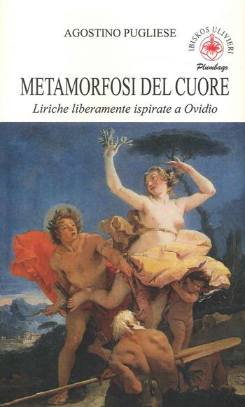 Metamrfosi del cuore. Liriche liberamente ispirate a Ovidio - Agostino Pugliese - Libro Ibiskos Ulivieri 2023 | Libraccio.it