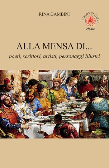 Alla mensa di... poeti, scrittori, artisti, personaggi illustri - Rina Gambini - Libro Ibiskos Ulivieri 2023, Agave | Libraccio.it