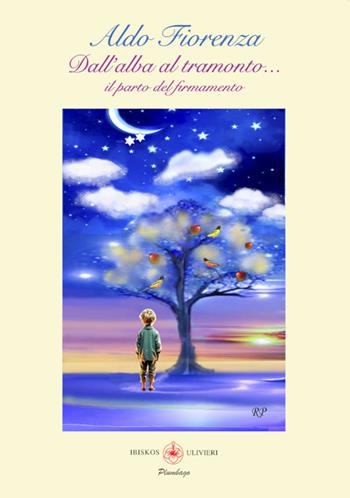 Dall'alba al tramonto... Il parto del firmamento - Aldo Fiorenza - Libro Ibiskos Ulivieri 2024, Plumbago | Libraccio.it