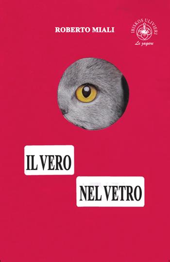 Il vero nel vetro - Roberto Miali - Libro Ibiskos Ulivieri 2024 | Libraccio.it