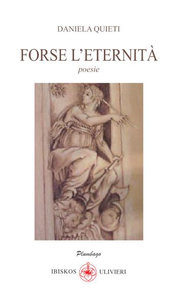 Forse l'eternità - Daniela Quieti - Libro Ibiskos Ulivieri 2024, Plumbago | Libraccio.it