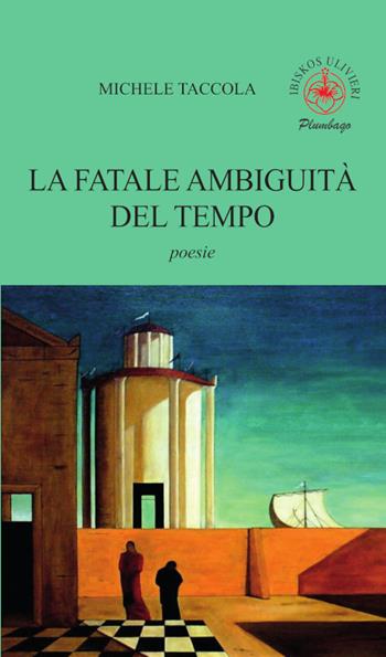 La fatale ambiguità del tempo - Michele Taccola - Libro Ibiskos Ulivieri 2025, Plumbago | Libraccio.it