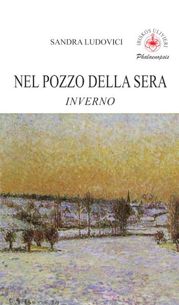 Nel pozzo della sera. Inverno - Sandra Ludovici - Libro Ibiskos Ulivieri 2025, Phalaenopsis | Libraccio.it