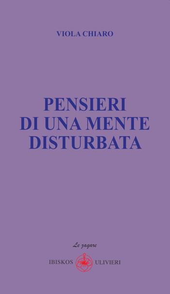 Pensieri di una mente disturbata - Viola Chiaro - Libro Ibiskos Ulivieri 2025, Le zagare | Libraccio.it