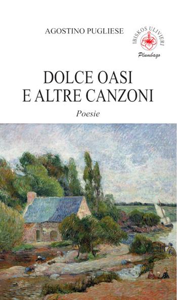 Dolce oasi e altre canzoni - Agostino Pugliese - Libro Ibiskos Ulivieri 2025, Plumbago | Libraccio.it
